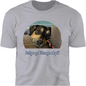 Dolly Says. "Always Adopt!" T Shirt